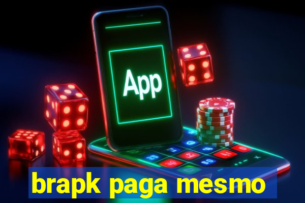 brapk paga mesmo